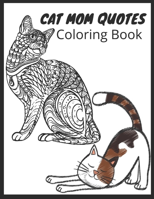 Cat Mom Quotes Coloring Book: cat coloring book for adults: Gift for Mom for Birthday or Mother's Day, Xmas Stocking Filler, Thank You,