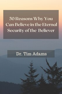 Front cover_50 Reasons Why You Can Believe in the Eternal Security of the Believer