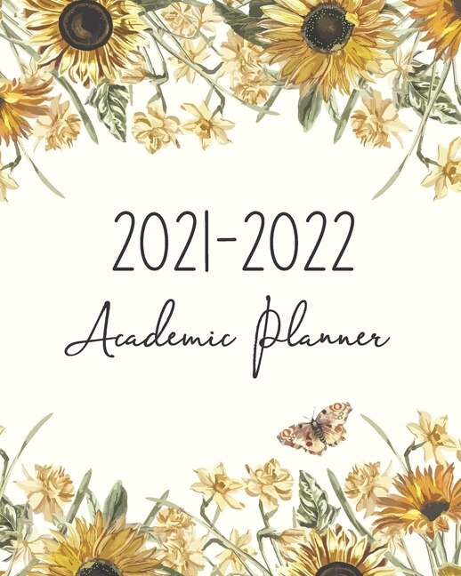 Academic planner 2021-2022: July 2021-June 2022, Weekly and Monthly Calendar Schedule and Organizer for Class study and activity planning with Sun Flower Cover