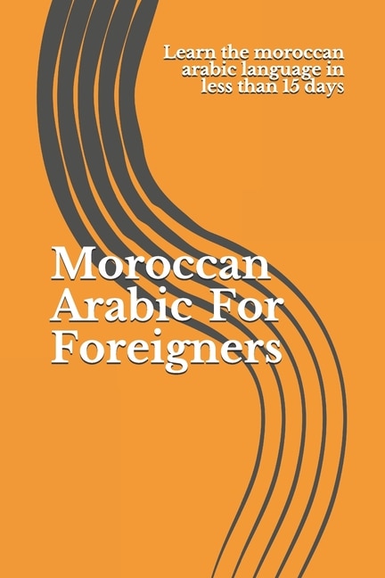 Moroccan Arabic For Foreigners: Learn the moroccan arabic language in less than 15 days