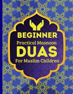 Front cover_Beginner Practical Masnoon Duas For Muslim Children