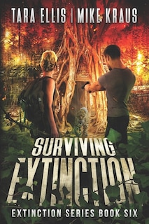 Surviving Extinction - The Extinction Series Book 6: A Thrilling Post-Apocalyptic Survival Series