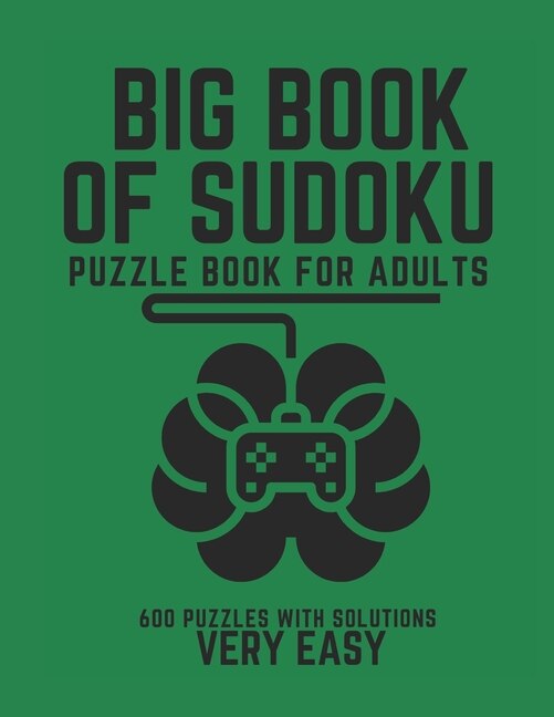 Big Book of Sudoku: Sudoku Puzzle Book For Adults with Solutions, Very Easy Sudoku, Sudoku 600 Puzzles