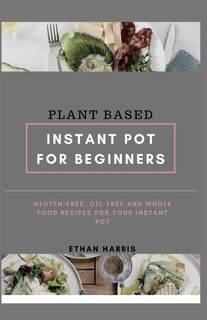 Couverture_Plant Based Instant Pot for Beginners