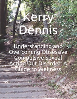 Front cover_Understanding and Overcoming Obsessive Compulsive Sexual Acting Out Disorder