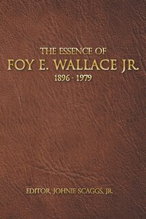 Front cover_The Essence of Foy E. Wallace, Jr.