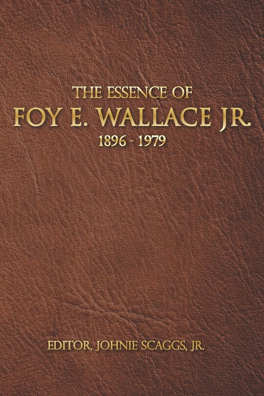 Front cover_The Essence of Foy E. Wallace, Jr.