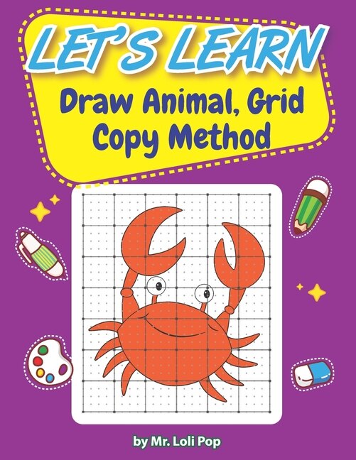 Let's Learn To Draw Animal, Grid Copy Method: For kid age 4-7 who love drawing and coloring