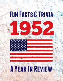 Fun Facts & Trivia 1952 - A Year In Review: The perfect book to bring back memories of times gone by - Super party present to celebrate a birthday or anniversary. Ideal gift for men, women, mom, dad, granddad, grandma, husband, wife, colleague, friend.