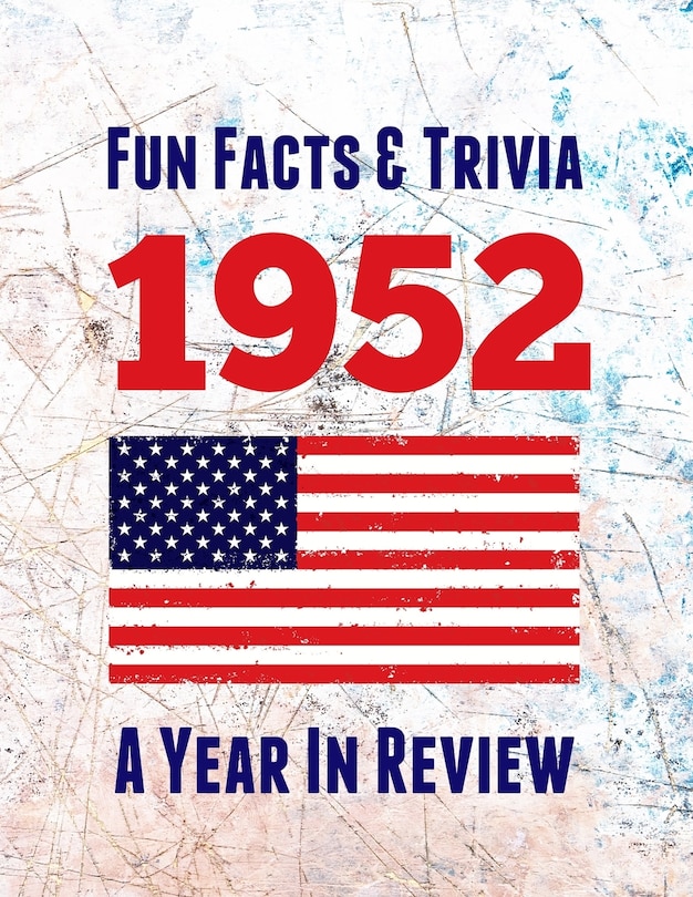 Fun Facts & Trivia 1952 - A Year In Review: The perfect book to bring back memories of times gone by - Super party present to celebrate a birthday or anniversary. Ideal gift for men, women, mom, dad, granddad, grandma, husband, wife, colleague, friend.