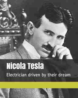 Nicola Tesla: Electrician driven by their dream by Abde Bawni