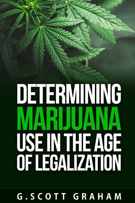 Determining Marijuana Use in the Age of Legalization