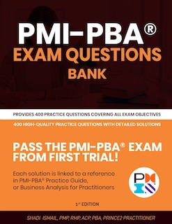 PMI-PBA(R) Exam Questions Bank: Provides 400 practice questions covering all exam objectives