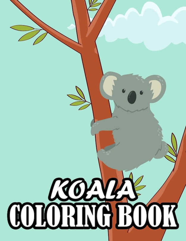 Koala Coloring Book: Koala coloring for kids (Funny Coloring Books for Kids)