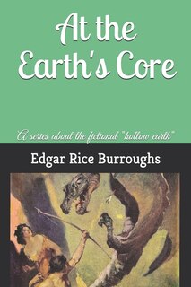 At The Earth's Core: A Series About The Fictional Hollow Earth