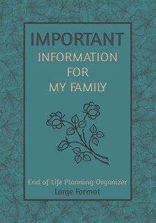 Important Information For My Family, Large Format: End Of Life Planning Organizer. A Book For When I'm Gone
