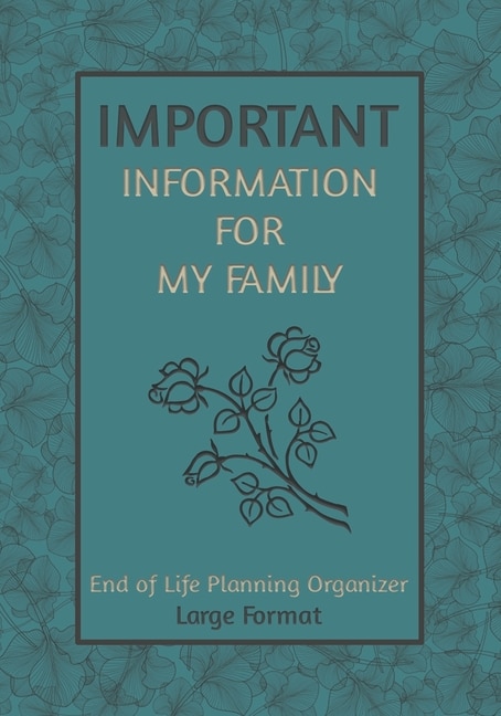 Important Information For My Family, Large Format: End Of Life Planning Organizer. A Book For When I'm Gone