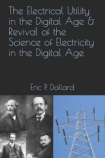 Couverture_The Electrical Utility In A Digital Age & Revival Of The Science Of Electricity In The Digital Age