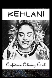 Confidence Coloring Book: Kehlani Inspired Designs For Building Self Confidence And Unleashing Imagination