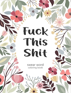 Couverture_Fuck This Shit Swear Word Coloring Book