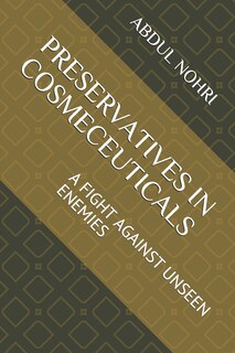 Preservatives in Cosmeceuticals: A Fight Against Unseen Enemies