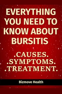 Everything you need to know about Bursitis: Causes, Symptoms, Treatment