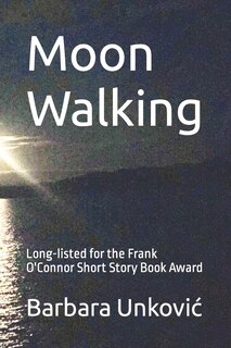 Moon Walking: Long-listed for the Frank O'Connor Short Story Book Award