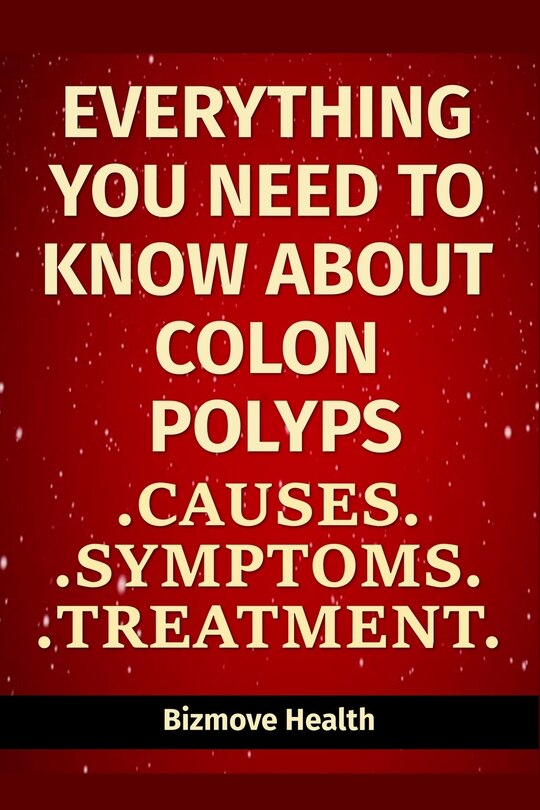 Front cover_Everything you need to know about Colon Polyps