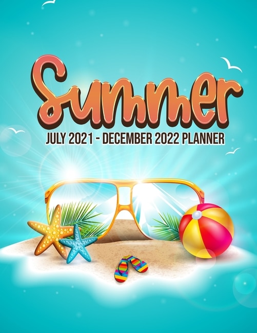 Summer July 2021 - December 2022 Planner: 18 Months Starting July 2021 To December 2022, 8.5x 11 To-Do List With Contact Pages, Planning Journal, Wonderful Calendar, Summer Beach, Weekly Diary, Notes, Yearly Agenda, Ideal Gift Tropical Summer!