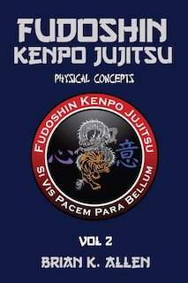 Fudoshin Kenpo Jujitsu: Physical Concepts: Vol 2