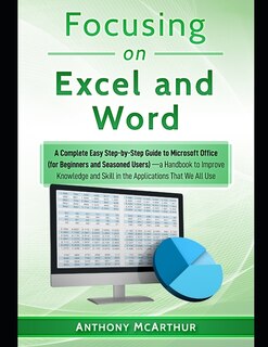 Focusing on Excel and Word (a Fast Dummies' Bible [Knowledge, Macros, Functions, Formulas, VBA, Sentences, List, Pivot], A Perfect Choice to Master Office at Its Roots and Become a History Genius)