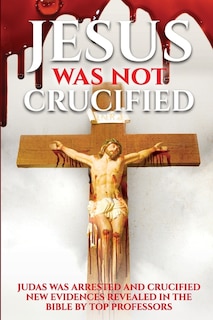 Front cover_Jesus Was Not Crucified