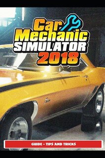 Couverture_Car Mechanic Simulator 2018 Guide - Tips and Tricks