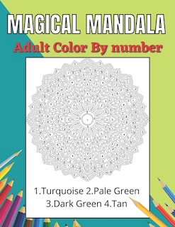 Magical Mandala Adult Color By Number: An Adults Features Floral Mandalas, Geometric Patterns Color By Number Swirls, Wreath, For Stress Relief And Relaxation