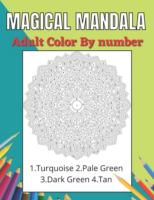 Magical Mandala Adult Color By Number: An Adults Features Floral Mandalas, Geometric Patterns Color By Number Swirls, Wreath, For Stress Relief And Relaxation