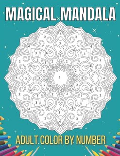 Magical Mandala Adult Color By Number: An Adults Features Floral