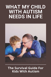 Front cover_What My Child With Autism Needs In Life