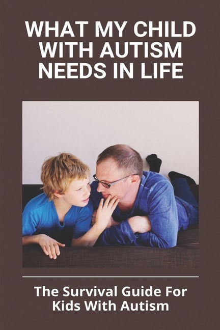 Front cover_What My Child With Autism Needs In Life