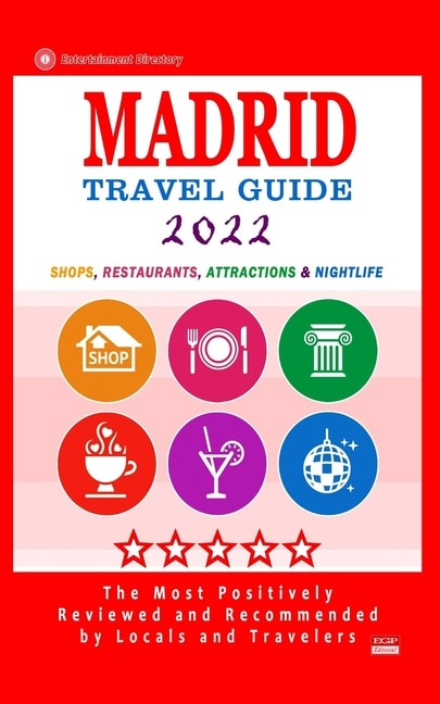 Madrid Travel Guide 2022: Shops, Arts, Entertainment And Good Places To Drink And Eat In Madrid, Spain (travel Guide 2022)