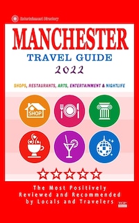 Manchester Travel Guide 2022: Shops, Arts, Entertainment and Good Places to Drink and Eat in Manchester, England (Travel Guide 2022)