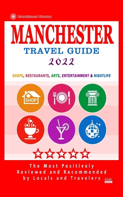 Manchester Travel Guide 2022: Shops, Arts, Entertainment and Good Places to Drink and Eat in Manchester, England (Travel Guide 2022)