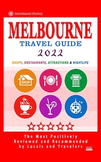 Melbourne Travel Guide 2022: Shops, Arts, Entertainment and Good Places to Drink and Eat in Melbourne, Australia (Travel Guide 2022)