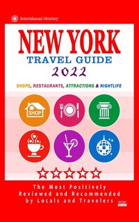 New York Travel Guide 2022: Shops, Arts, Entertainment And Good Places To Drink And Eat In New York City (travel Guide 2022)