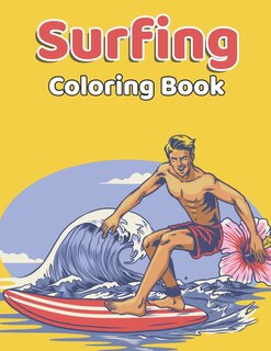 Surfing Coloring Book: Surfing Activity Coloring Book for Adult Surfer Gifts - Surfing Summer Coloring Book for Adults Relaxation, Surfing Lover Gift Ideas Surfer Coloring Book for Grown-ups