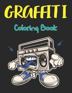 Graffiti Coloring Book: A Street Art Coloring Book Color an Awesome Gallery of Graffiti Page and Stretch Relief Design Vol-1