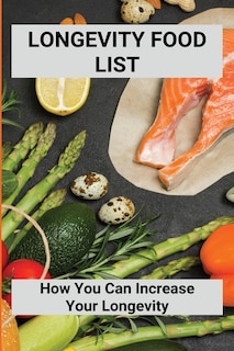 Longevity Food List: How You Can Increase Your Longevity: Longevity Paradox Good Food List