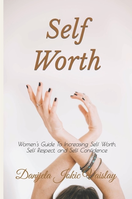 Self Worth: Women's Guide To Increasing Self Worth, Self Respect, and Self Confidence