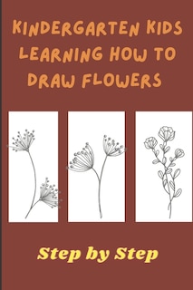 Coloring book for kids - Kindergarten Kids Learning How to draw Flower: Flowers Coloring Book. Flowers Coloring Book For Kids. 100 Story Paper Pages. 6 in x 9 in Cover.