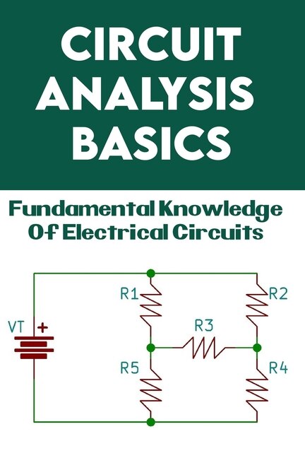 Circuit Analysis Basics: Fundamental Knowledge Of Electrical Circuits: Circuit Book