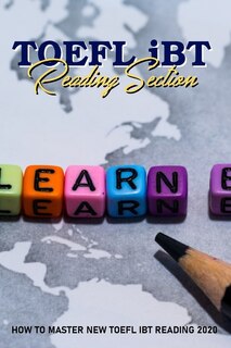 Toefl Ibt Reading Section: How To Master New Toefl Ibt Reading 2020: Toefl Test Prep